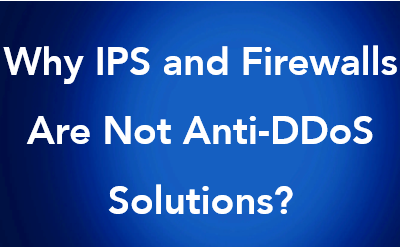 IPS and Firewalls vs. Anti-DDoS Solutions.