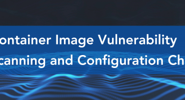 Container image vulnerability scanning and configuration checking.